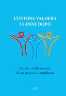 L' Unione Valdera 10 anni dopo. Storia e realizzazioni di un percorso complesso edito da Tagete