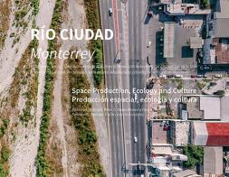 Río ciudad. Monterrey. Space production, ecology and culture. Ediz. spagnola e inglese edito da Libria