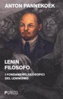 Lenin filosofo. I fondamenti filosofici del leninismo di Anton Pannekoek edito da Pgreco