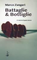 Battaglie & bottiglie. 21 storie di quasi amore di Marco Zangari edito da Italic