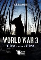 World war 3. Fire versus fire di M. E. Garanzini edito da Lettere Animate