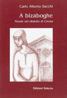 A Bizaboghe di Carlo Alberto Sacchi edito da Edizioni Selecta