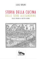 Storia della cucina delle terre alessandrine. Dalle origini ai nostri giorni di Luigi Bruni edito da Vicolo del Pavone