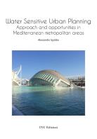 Water sensitive urban planning. Approach and opportunities in mediterranean metropolitan areas di Alessandro Sgobbo edito da INU Edizioni