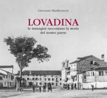 Lovadina. Le immagini raccontano la storia del nostro paese di Giovanni Manfrenuzzi edito da Antiga Edizioni