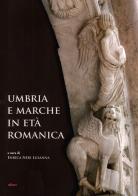 Umbria e Marche in età romanica. Arti e tecniche a confronto tra XI e XIII secolo edito da Ediart