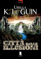 Città delle illusioni di Ursula K. Le Guin edito da Gargoyle