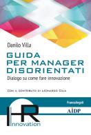 Guida per manager disorientati. Dialogo su come fare innovazione di Danilo Villa edito da Franco Angeli