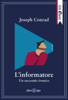 L' informatore. Un racconto ironico di Joseph Conrad edito da Alter Ego