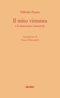 Il mito virtuista e la letteratura immorale di Vilfredo Pareto edito da Liberilibri