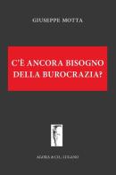 C'è ancora bisogno della burocrazia? di Giuseppe Motta edito da Agorà & Co. (Lugano)