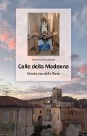 Colle della Madonna. Madonna delle Rose di Mario Cesidio Morelli edito da Youcanprint