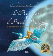 L'Aviatore e il Piccolo Principe. L'ultimo volo di Antoine de Saint-Exupéry di Paola Ancilotto, Maria Distefano, Carmen Perin edito da Fede & Cultura