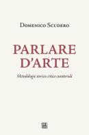 Parlare d'arte. Metodologie storico critico curatoriali di Domenico Scudero edito da Sette città