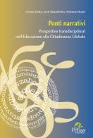 Ponti narrativi. Prospettive transdisciplinari nell'educazione alla cittadinanza globale di Cinzia Zadra, Lynn Mastellotto, Stefania Moser edito da Pensa Multimedia