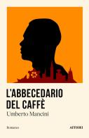 L'abbecedario del caffè di Umberto Mancini edito da Affiori