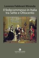 Il fedecommesso in Italia tra Sette e Ottocento di Lorenzo Fabbrani Mirenda edito da Kimerik