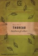 Ascoltare gli alberi di Henry David Thoreau edito da Garzanti
