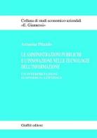 Le amministrazioni pubbliche e l'innovazione nelle tecnologie dell'informazione. Un'interpretazione economico-aziendale di Arianna Pitzalis edito da Giuffrè