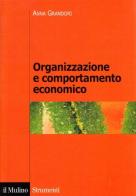 Organizzazione e comportamento economico di Anna Grandori edito da Il Mulino