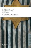 I medici nazisti di Robert Jay Lifton edito da BUR Biblioteca Univ. Rizzoli