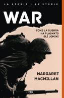 War. Come la guerra ha plasmato gli uomini di Margaret MacMillan edito da Rizzoli