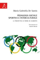Pedagogia sociale, sportiva e interculturale. La prospettiva di Pierre de Coubertin di Maria Gabriella De Santis edito da Aracne