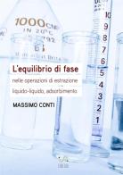 L' equilibrio di fase nelle operazioni di estrazione liquido-liquido, adsorbimento di Massimo Conti edito da StreetLib