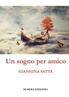 Un sogno per amico di Giannina Satta edito da Kubera Edizioni