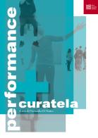Performance e curatela di Piersandra Di Matteo edito da Luca Sossella Editore