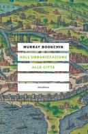 Dall'urbanizzazione alle città di Murray Bookchin edito da Elèuthera