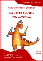 Lo stegosauro meccanico di Massimiliano Torsiglieri edito da Silele