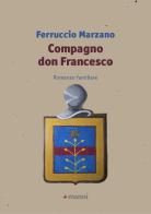 Compagno don Francesco. Romanzo familiare di Ferruccio Marzano edito da Manni