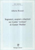 Sognatori, utopisti e disertori nei Lieder militari di Gustav Mahler di Alberto Rizzuti edito da Passigli