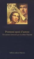 Promessi sposi d'autore. Un cantiere letterario per Luchino Visconti edito da Sellerio Editore Palermo