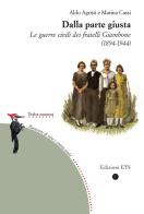 Dalla parte giusta. Le guerre civili dei fratelli Giambone (1894-1944) di Aldo Agosti, Marina Cassi edito da Edizioni ETS