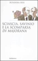Sciascia, Savinio e «La scomparsa di Majorana» di Susanna Bisi edito da Rubbettino