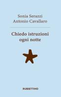 Chiedo istruzioni ogni notte di Sonia Serazzi, Antonio Cavallaro edito da Rubbettino
