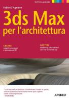 3DS Max per l'architettura di Fabio D'Agnano edito da Apogeo