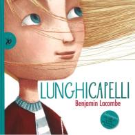 Lunghicapelli. Ediz. illustrata di Benjamin Lacombe edito da EDT-Giralangolo