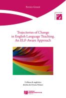 Trajectories of change in english language teaching. An ELF-Aware Approach di Enrico Grazzi edito da Tangram Edizioni Scientifiche