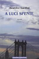 A luci spente di Beatrice Gardini edito da Il Ponte Vecchio