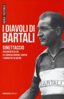 I diavoli di Bartali. Ginettaccio raccontato da chi correva insieme, contro e soprattutto dietro di Marco Pastonesi edito da Ediciclo