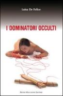 I dominatori occulti di Luisa De Felice edito da Macchione Editore