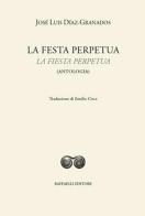 La festa perpetua-La fiesta perpetua. Ediz. bilingue di José Luis Díaz-Granados edito da Raffaelli