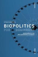 Biopolitics for beginners. Knowledge of life and government of people di Ottavio Marzocca edito da Mimesis International