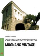 Mugnano Vintage. Case e chiese di Mugnano e Cardinale badia del Monte Vergine nella Valle Mugnanense fra Baiano, Avella e Nola di Sabato Cuttrera edito da ABE