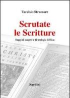 Scrutate le Scritture. Saggi di esegesi e di teologia biblica di Tarcisio Stramare edito da Sardini
