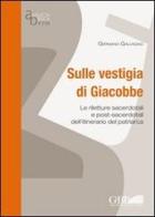 Sulle vestigia di Giacobbe. Le riletture sacerdotali e post-sacerdotali dell'itinerario del patriarca di Germano Galvagno edito da Pontificio Istituto Biblico