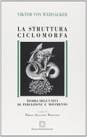La struttura ciclomorfa. Teoria dell'unità di percezione e movimento di Viktor von Weizsäcker edito da Edizioni Scientifiche Italiane